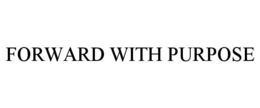 FORWARD WITH PURPOSE trademark