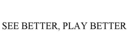 SEE BETTER, PLAY BETTER trademark