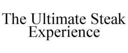 THE ULTIMATE STEAK EXPERIENCE trademark