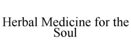 HERBAL MEDICINE FOR THE SOUL trademark