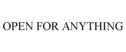 OPEN FOR ANYTHING trademark