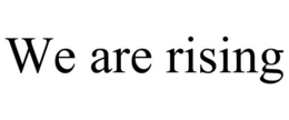 WE ARE RISING trademark
