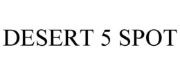 DESERT 5 SPOT trademark