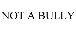 NOT A BULLY trademark