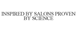 INSPIRED BY SALONS PROVEN BY SCIENCE trademark