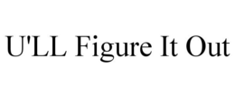 U'LL FIGURE IT OUT trademark