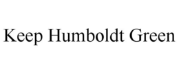 KEEP HUMBOLDT GREEN trademark
