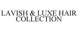 LAVISHLUXE HAIR COLLECTION trademark