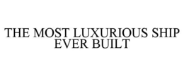 THE MOST LUXURIOUS SHIP EVER BUILT trademark