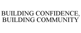 BUILDING CONFIDENCE, BUILDING COMMUNITY trademark