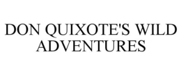 DON QUIXOTE'S WILD ADVENTURES trademark