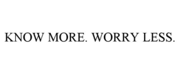 KNOW MORE. WORRY LESS. trademark