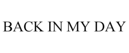 BACK IN MY DAY trademark
