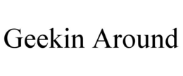 GEEKIN AROUND trademark