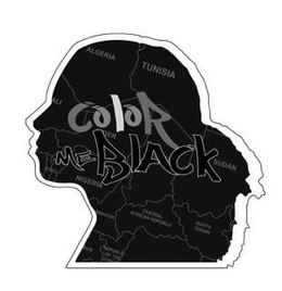 COLOR ME BLACK ALGERIA TUNISIA ALI GER SUDAN NIGERIA ROON CENTRAL AFRICAN REPUBLIC SOUTH SUDAN REPUBLIC OF trademark