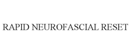 RAPID NEUROFASCIAL RESET trademark