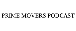 PRIME MOVERS PODCAST trademark