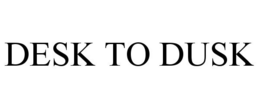 DESK TO DUSK trademark