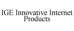 IGE INNOVATIVE INTERNET PRODUCTS trademark