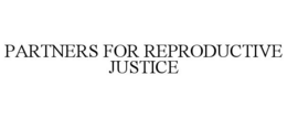 PARTNERS FOR REPRODUCTIVE JUSTICE trademark
