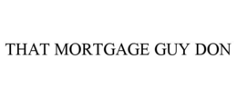THAT MORTGAGE GUY DON trademark