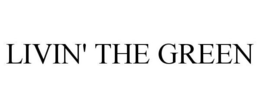 LIVIN' THE GREEN trademark