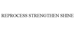 REPROCESS STRENGTHEN SHINE trademark