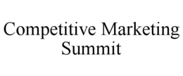 COMPETITIVE MARKETING SUMMIT trademark