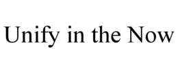 UNIFY IN THE NOW trademark