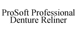 PROSOFT PROFESSIONAL DENTURE RELINER trademark