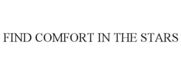 FIND COMFORT IN THE STARS trademark