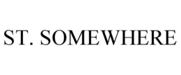 ST. SOMEWHERE trademark