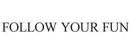 FOLLOW YOUR FUN trademark