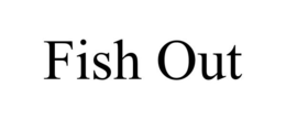 FISH OUT trademark