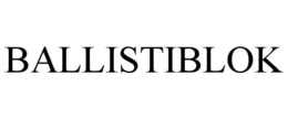 BALLISTIBLOK trademark