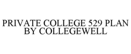 PRIVATE COLLEGE 529 PLAN BY COLLEGEWELL trademark