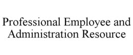 PROFESSIONAL EMPLOYEE AND ADMINISTRATION RESOURCE trademark