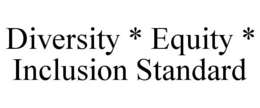 DIVERSITY * EQUITY * INCLUSION STANDARD trademark