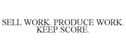 SELL WORK. PRODUCE WORK. KEEP SCORE. trademark