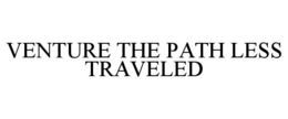 VENTURE THE PATH LESS TRAVELED trademark