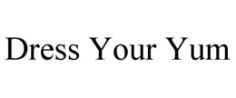 DRESS YOUR YUM trademark
