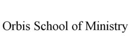 ORBIS SCHOOL OF MINISTRY trademark