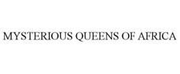 MYSTERIOUS QUEENS OF AFRICA trademark
