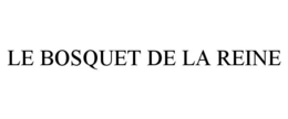 LE BOSQUET DE LA REINE trademark