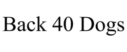 BACK 40 DOGS trademark