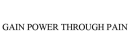GAIN POWER THROUGH PAIN trademark