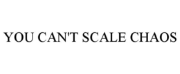 YOU CAN'T SCALE CHAOS trademark