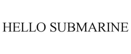 HELLO SUBMARINE trademark
