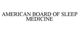 AMERICAN BOARD OF SLEEP MEDICINE trademark