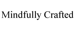 MINDFULLY CRAFTED trademark
